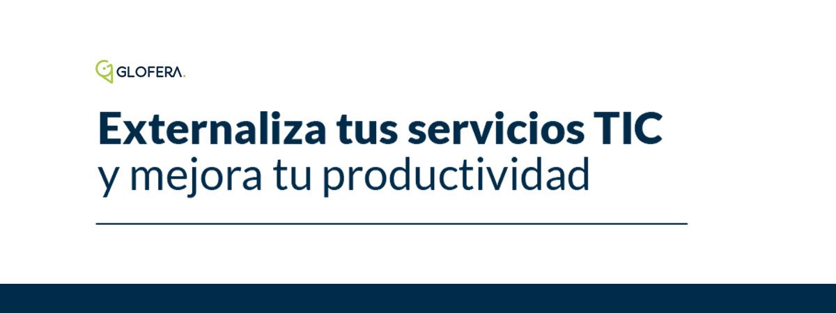 Externaliza tus servicios TIC con Glofera